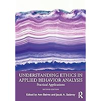 Understanding Ethics in Applied Behavior Analysis Understanding Ethics in Applied Behavior Analysis Paperback Kindle Hardcover
