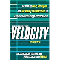 Velocity: Combining Lean, Six Sigma and the Theory of Constraints to Achieve Breakthrough Performance - A Business Novel Velocity: Combining Lean, Six Sigma and the Theory of Constraints to Achieve Breakthrough Performance - A Business Novel Audible Audiobook Paperback Kindle Hardcover Audio CD