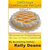 Delicious Cheesecake Recipes - Volume 2: 46 Cheesecake Recipes Showing You How To Make A Cheesecake! Delicious Cheesecake Recipes - Volume 2: 46 Cheesecake Recipes Showing You How To Make A Cheesecake! Kindle
