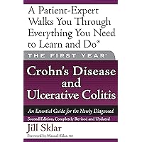 The First Year: Crohn's Disease and Ulcerative Colitis: An Essential Guide for the Newly Diagnosed The First Year: Crohn's Disease and Ulcerative Colitis: An Essential Guide for the Newly Diagnosed Paperback Kindle
