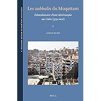 Les zabbālīn du Muqattam Ethnohistoire d’une hétérotopie au Caire (979-2021) (Christians and Jews in Muslim Societies, 6) (French and Arabic Edition)
