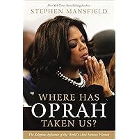 Where Has Oprah Taken Us?: The Religious Influence of the World's Most Famous Woman Where Has Oprah Taken Us?: The Religious Influence of the World's Most Famous Woman Kindle Paperback Hardcover