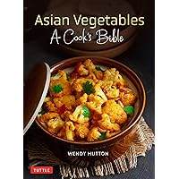 Asian Vegetables: A Cook's Bible: Descriptions and Illustrations of 139 Vegetables, Including Dried and Preserved Varieties with 145 Authentic Recipes Asian Vegetables: A Cook's Bible: Descriptions and Illustrations of 139 Vegetables, Including Dried and Preserved Varieties with 145 Authentic Recipes Kindle Paperback