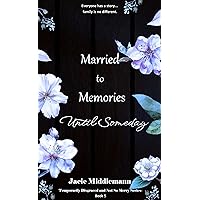 Married to Memories Until Someday - Book 5: Everyone has a story...family is no different. (Temporarily Disgraced and Not So Merry Series) Married to Memories Until Someday - Book 5: Everyone has a story...family is no different. (Temporarily Disgraced and Not So Merry Series) Kindle Audible Audiobook