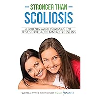 Stronger Than Scoliosis: A parents guide to making the best scoliosis treatment decisions Stronger Than Scoliosis: A parents guide to making the best scoliosis treatment decisions Kindle Paperback