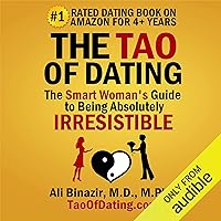 The Tao of Dating: The Smart Woman's Guide to Being Absolutely Irresistible The Tao of Dating: The Smart Woman's Guide to Being Absolutely Irresistible Audible Audiobook Paperback Kindle