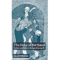 The Duke of Portland: Politics and Party in the Age of George III The Duke of Portland: Politics and Party in the Age of George III Hardcover