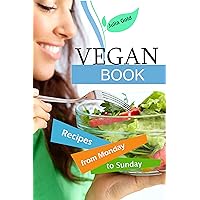 Vegan book: recipes from Monday to Sunday: healthy breakfasts, superfood snacks, delicious and light soups, dietary dinner, afternoon snack - recipes from cottage cheese. Vegan book: recipes from Monday to Sunday: healthy breakfasts, superfood snacks, delicious and light soups, dietary dinner, afternoon snack - recipes from cottage cheese. Kindle Paperback