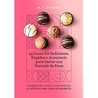 45 Doces Fit Deliciosos, Rápidos e Acessíveis para Saciar sua Vontade de Doce (Portuguese Edition)