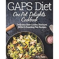 GAPS Diet One Pot Delights Cookbook: Delicious Slow Cooker, Stockpot, Skillet & Roasting Pan Recipes GAPS Diet One Pot Delights Cookbook: Delicious Slow Cooker, Stockpot, Skillet & Roasting Pan Recipes Paperback Kindle