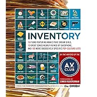 Inventory: 16 Films Featuring Manic Pixie Dream Girls, 10 Great Songs Nearly Ruined by Saxophone, and 100 More Obsessively Specific Pop-Culture Lists Inventory: 16 Films Featuring Manic Pixie Dream Girls, 10 Great Songs Nearly Ruined by Saxophone, and 100 More Obsessively Specific Pop-Culture Lists Kindle Paperback