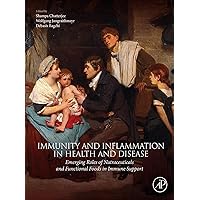 Immunity and Inflammation in Health and Disease: Emerging Roles of Nutraceuticals and Functional Foods in Immune Support Immunity and Inflammation in Health and Disease: Emerging Roles of Nutraceuticals and Functional Foods in Immune Support Kindle Hardcover