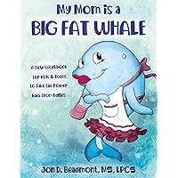 My Mom is a Big Fat Whale: A New Workbook for Kids & Teens to Take the Power Back from Bullies My Mom is a Big Fat Whale: A New Workbook for Kids & Teens to Take the Power Back from Bullies Kindle Paperback