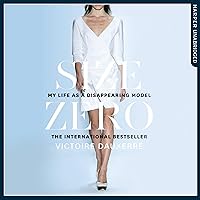 Size Zero: My Life as a Disappearing Model Size Zero: My Life as a Disappearing Model Audible Audiobook Paperback Kindle Hardcover