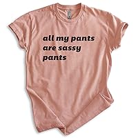 All My Pants are Sassy Pants Shirt, Unisex Women's Men's Shirt, Sassy Shirt, Silly Shirt