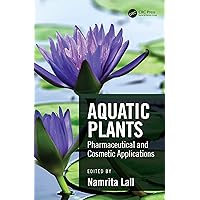 Aquatic Plants: Pharmaceutical and Cosmetic Applications Aquatic Plants: Pharmaceutical and Cosmetic Applications Hardcover Kindle Paperback