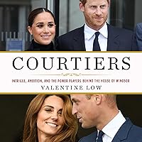 Courtiers: Intrigue, Ambition, and the Power Players Behind the House of Windsor Courtiers: Intrigue, Ambition, and the Power Players Behind the House of Windsor Audible Audiobook Hardcover Kindle Paperback