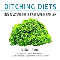 Ditching Diets: How to Lose Weight in a Way You Can Maintain Ditching Diets: How to Lose Weight in a Way You Can Maintain Audible Audiobook Paperback Kindle
