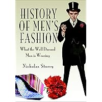 History of Men's Fashion: What the Well Dressed Man is Wearing History of Men's Fashion: What the Well Dressed Man is Wearing Kindle Hardcover Paperback