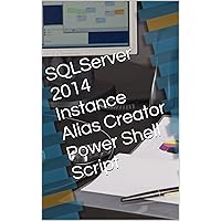 SQLServer 2014 Instance Alias Creator Power Shell Script