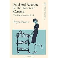 Food and Aviation in the Twentieth Century: The Pan American Ideal (Food in Modern History: Traditions and Innovations) Food and Aviation in the Twentieth Century: The Pan American Ideal (Food in Modern History: Traditions and Innovations) Kindle Paperback Hardcover