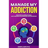 Manage My Addiction: What I Wish I'd Learned in School about Substance Use Disorder and Addiction Recovery (Manage My Emotion Series) Manage My Addiction: What I Wish I'd Learned in School about Substance Use Disorder and Addiction Recovery (Manage My Emotion Series) Kindle Audible Audiobook Hardcover Paperback