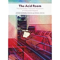 The Acid Room: The Psychedelic Trials and Tribulations of Hollywood Hospital The Acid Room: The Psychedelic Trials and Tribulations of Hollywood Hospital Paperback