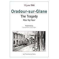 Oradour-sur-Glane: The Tragedy hour by Hour Oradour-sur-Glane: The Tragedy hour by Hour Paperback