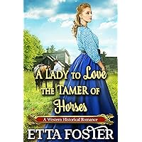 A Lady to Love the Tamer of Horses: A Historical Western Romance Novel (Bridal Vows of the Wild Frontier: A Mail Order Bride Series Book 9) A Lady to Love the Tamer of Horses: A Historical Western Romance Novel (Bridal Vows of the Wild Frontier: A Mail Order Bride Series Book 9) Kindle Paperback