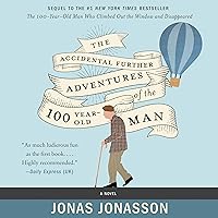 The Accidental Further Adventures of the Hundred-Year-Old Man: A Novel The Accidental Further Adventures of the Hundred-Year-Old Man: A Novel Audible Audiobook Paperback Kindle Hardcover Audio CD