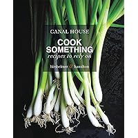 Canal House: Cook Something: Recipes to Rely On Canal House: Cook Something: Recipes to Rely On Hardcover Kindle