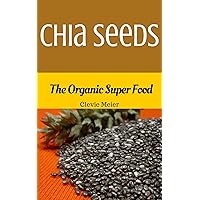 Chia Seeds: The Organic Super Food