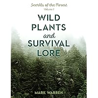 Wild Plants and Survival Lore: Secrets of the Forest (Volume 1) Wild Plants and Survival Lore: Secrets of the Forest (Volume 1) Paperback Kindle