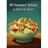 98 Summer Salads to Beat the Heat! 98 Summer Salads to Beat the Heat! Kindle Paperback