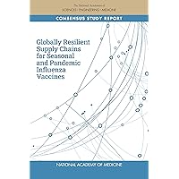 Globally Resilient Supply Chains for Seasonal and Pandemic Influenza Vaccines Globally Resilient Supply Chains for Seasonal and Pandemic Influenza Vaccines Kindle Paperback