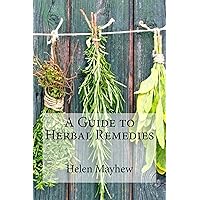 A Guide to Herbal Remedies A Guide to Herbal Remedies Kindle Paperback