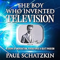 The Boy Who Invented Television: A Story of Inspiration, Persistence and Quiet Passion The Boy Who Invented Television: A Story of Inspiration, Persistence and Quiet Passion Paperback Kindle Audible Audiobook Hardcover