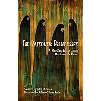 The Passover Princesses: A New Song for the Unsung Heroines of the Exodus The Passover Princesses: A New Song for the Unsung Heroines of the Exodus Kindle Hardcover Paperback