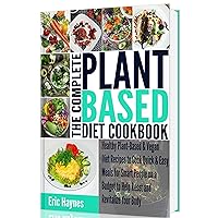 The Complete Plant Based Diet Cookbook: Healthy Plant-Based & Vegan Diet Recipes to Cook Quick & Easy Meals for Smart People on a Budget to Help Reset and Revitalize Your Body The Complete Plant Based Diet Cookbook: Healthy Plant-Based & Vegan Diet Recipes to Cook Quick & Easy Meals for Smart People on a Budget to Help Reset and Revitalize Your Body Kindle Paperback