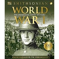 World War I: The Definitive Visual History (DK Definitive Visual Histories) World War I: The Definitive Visual History (DK Definitive Visual Histories) Hardcover