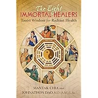 The Eight Immortal Healers: Taoist Wisdom for Radiant Health The Eight Immortal Healers: Taoist Wisdom for Radiant Health Paperback Kindle