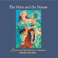 The Mare and the Mouse: Stories of My Horses Vol. I The Mare and the Mouse: Stories of My Horses Vol. I Audible Audiobook Hardcover Kindle