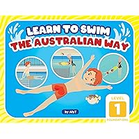Learn To Swim The Australian Way Level 1 The Foundations: Teach Your Kids Water Safety and How To Swim | Swimming Book For Parents And Swimming Teachers
