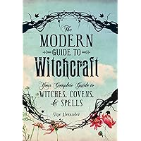 The Modern Guide to Witchcraft: Your Complete Guide to Witches, Covens, and Spells (Modern Witchcraft Magic, Spells, Rituals) The Modern Guide to Witchcraft: Your Complete Guide to Witches, Covens, and Spells (Modern Witchcraft Magic, Spells, Rituals) Hardcover Audible Audiobook Kindle Audio CD