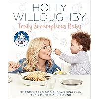 Truly Scrumptious Baby: My complete feeding and weaning plan for 6 months and beyond Truly Scrumptious Baby: My complete feeding and weaning plan for 6 months and beyond Kindle Hardcover