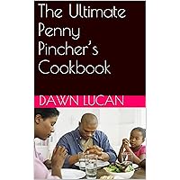 The Ultimate Penny Pincher’s Cookbook: Including Recipes for Beef, Chicken, Seafood, and More.