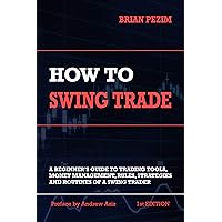 How To Swing Trade: A Beginner’s Guide to Trading Tools, Money Management, Rules, Routines and Strategies of a Swing Trader How To Swing Trade: A Beginner’s Guide to Trading Tools, Money Management, Rules, Routines and Strategies of a Swing Trader Kindle Audible Audiobook Paperback