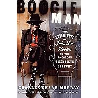 Boogie Man: The Adventures of John Lee Hooker in the American Twentieth Century Boogie Man: The Adventures of John Lee Hooker in the American Twentieth Century Kindle Hardcover Paperback