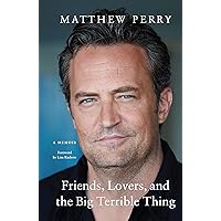 Friends, Lovers, and the Big Terrible Thing: A Memoir Friends, Lovers, and the Big Terrible Thing: A Memoir Audible Audiobook Paperback Kindle Audio CD Hardcover