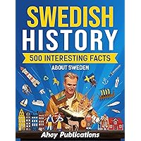 Swedish History: 500 Interesting Facts About Sweden (Curious Histories Collection) Swedish History: 500 Interesting Facts About Sweden (Curious Histories Collection) Kindle Paperback